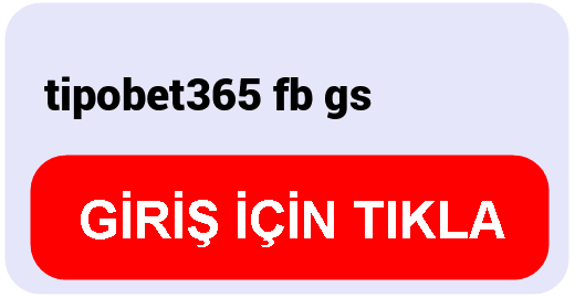 Tipobet  tipobet365 fb gs