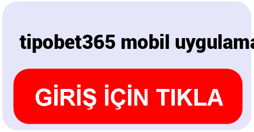 Tipobet  tipobet365 mobil uygulama