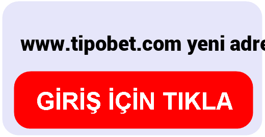 Tipobet  www.tipobet.com yeni adresi